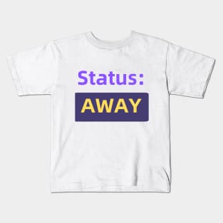 Status : Away | For the Co-Worker that is always away Kids T-Shirt